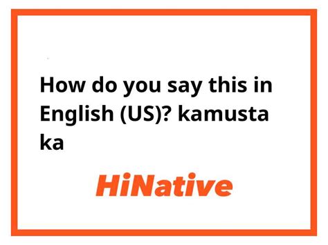 kamusta ka in English .
